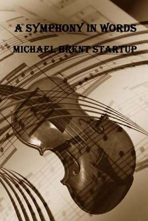 A Symphony in Words de Michael Brent Startup