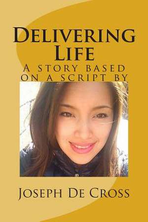 Delivering Life de Joseph De Cross