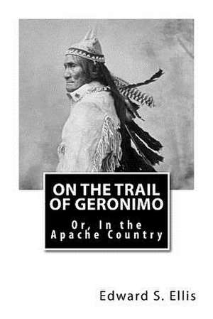 On the Trail of Geronimo de Edward S. Ellis