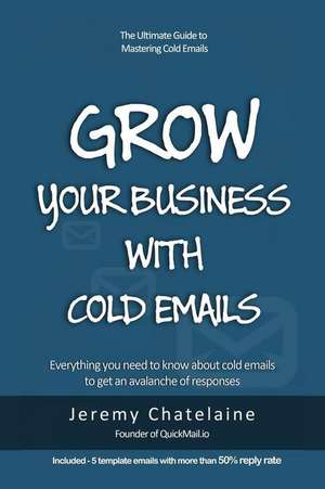 Grow Your Business with Cold Emails de Jeremy Chatelaine