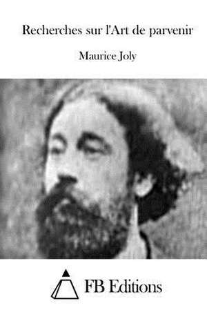 Recherches Sur L'Art de Parvenir de Maurice Joly