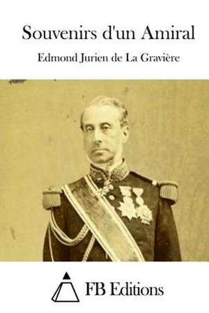 Souvenirs D'Un Amiral de Edmond Jurien De La Graviere