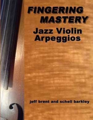 Fingering Mastery - Jazz Violin Arpeggios de Schell Barkley