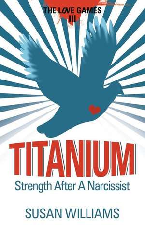 Titanium: Strength After a Narcissist de Susan Williams