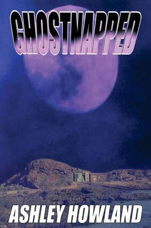 Ghostnapped de Ashley Howland