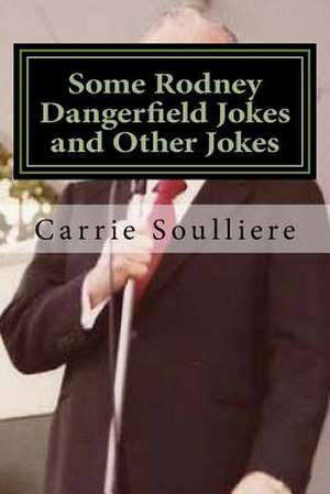 Some Rodney Dangerfield Jokes and Other Jokes de Soulliere, Carrie