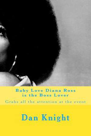 Baby Love Diana Ross Is the Boss Lover de Star Dan Edward Knight Sr