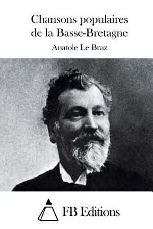 Chansons Populaires de La Basse-Bretagne de Anatole Le Braz