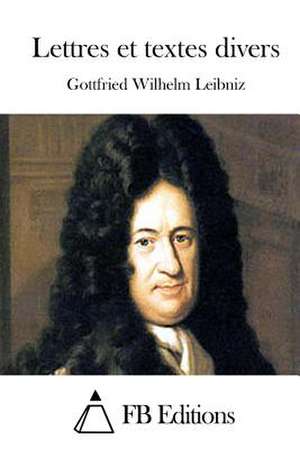 Lettres Et Textes Divers de Gottfried Wilhelm Leibniz