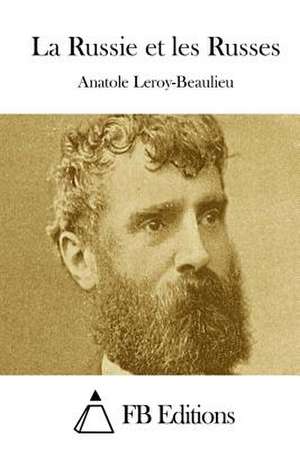 La Russie Et Les Russes de Anatole Leroy-Beaulieu