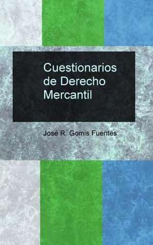 Cuestionarios de Derecho Mercantil de Sr. Jose R. Gomis Fuentes