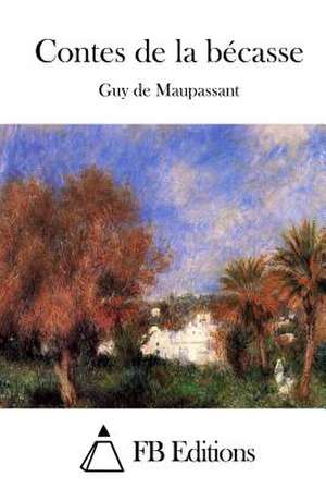 Contes de La Becasse de Guy De Maupassant