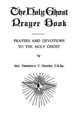 The Holy Ghost Prayer Book de Rev Frederick T. Hoeger Cssp