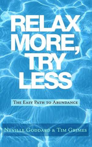 Relax More, Try Less de Neville Goddard