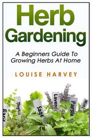 Herb Gardening de Louise Harvey