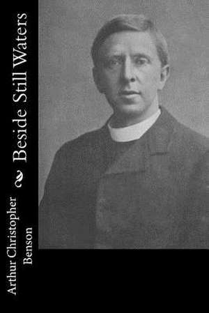 Beside Still Waters de Arthur Christopher Benson