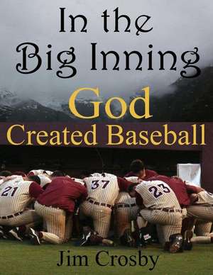 In the Big Inning God Created Baseball de Jim Crosby