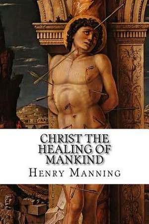 Christ the Healing of Mankind de Henry Edward Manning