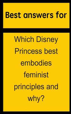 Best Answers for Which Disney Princess Best Embodies Feminist Principles and Why? de Barbara Boone