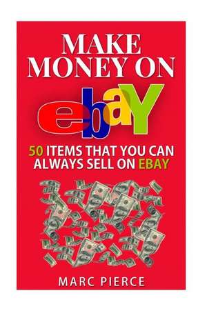 Make Money on Ebay de Marc Pierce