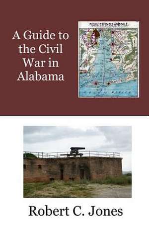 A Guide to the Civil War in Alabama de Robert C. Jones