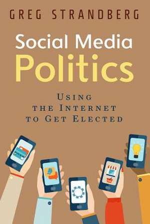 Social Media Politics de Greg Strandberg