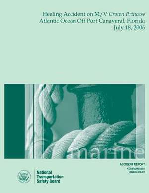 Marine Accident Report Heeling Accident on M/V Crown Princess Atlantic Ocean Off Port Canaveral, Florida July 18, 2006 de National Transportation Safety Board