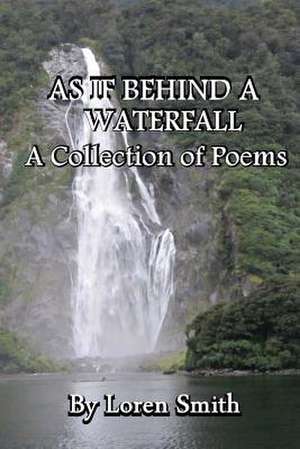 As If Behind a Waterfall de Loren Smith