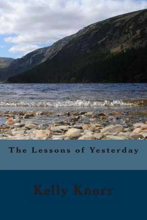 The Lessons of Yesterday de Kelly a. Knorr