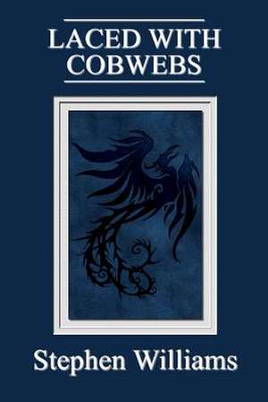 Laced with Cobwebs (Poems 3, a Collection of Contemporary Modern Poetry by a Wel de Stephen Williams