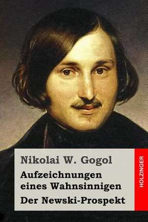 Aufzeichnungen Eines Wahnsinnigen / Der Newski-Prospekt de Nikolai W. Gogol