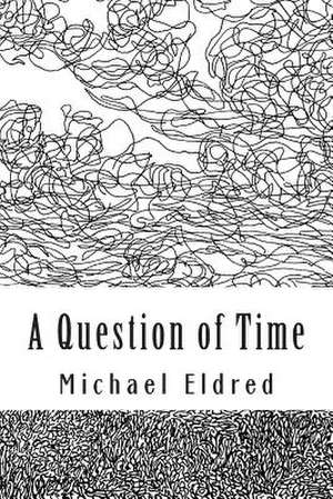 A Question of Time de Michael Eldred