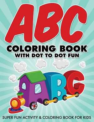 ABC Coloring Book with Dot to Dot Fun de Bowe Packer