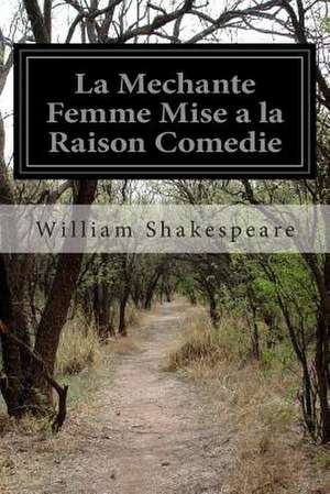 La Mechante Femme Mise a la Raison Comedie de William Shakespeare