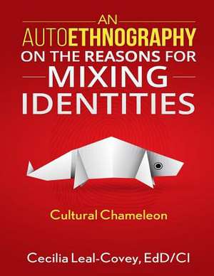 An Autoethnography on the Reasons for Mixing Identities de Cecilia Leal-Covey Edd/CI