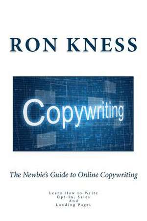 The Newbie's Guide to Online Copywriting de Ron Kness