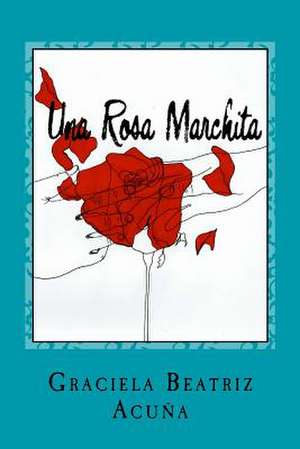 Una Rosa Marchita de Graciela Beatriz Acuna