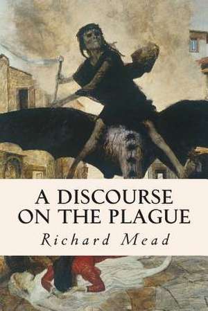 A Discourse on the Plague de Richard Mead