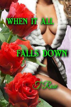 When It All Falls Down de T. Rose