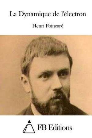 La Dynamique de L'Electron de Henri Poincare