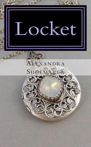 Locket de Alexandra N. Shoemaker