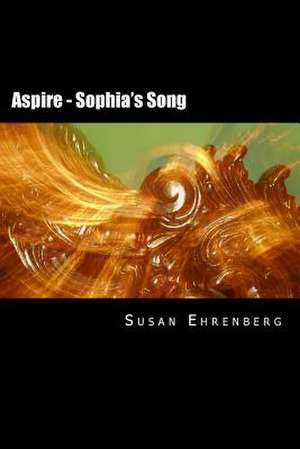 Aspire - Sophia's Song de Susan Ehrenberg