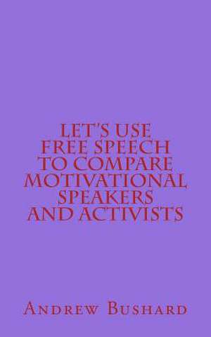 Let's Use Free Speech to Compare Motivational Speakers and Activists de Andrew Bushard