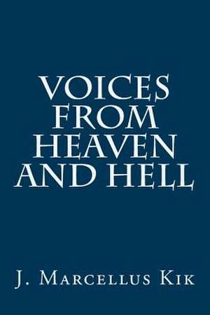 Voices from Heaven and Hell de J. Marcellus Kik