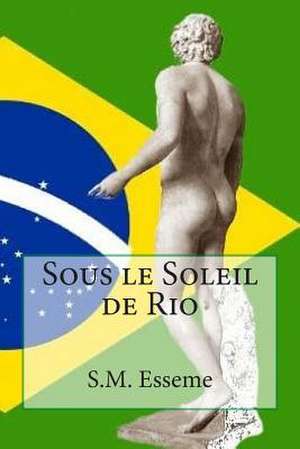 Sous Le Soleil de Rio de S. M. Esseme