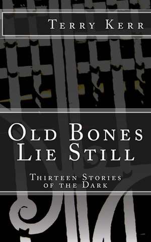 Old Bones Lie Still de Terry Kerr