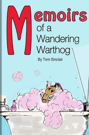 Memoirs of a Wandering Warthog de Tom Sinclair