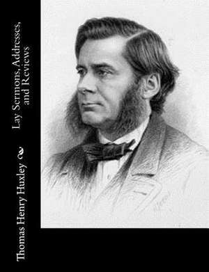 Lay Sermons, Addresses, and Reviews de Thomas Henry Huxley