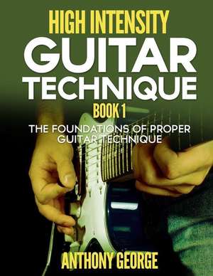 High Intensity Guitar Technique Book 1 de Anthony George