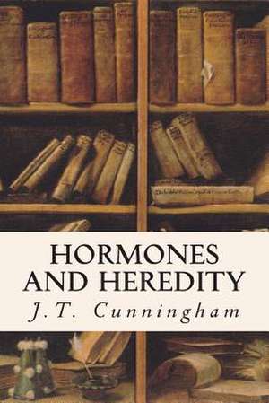 Hormones and Heredity de J. T. Cunningham